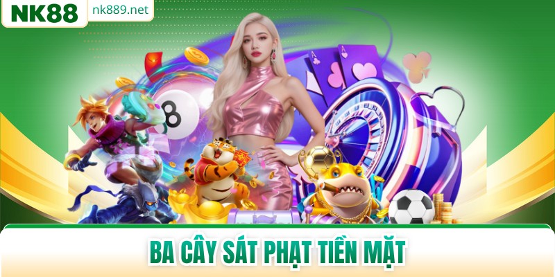 Ba Cây Sát Phạt Tiền Mặt - Đỉnh Cao Đối Kháng 2026