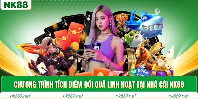 Chương trình tích điểm đổi quà linh hoạt tại nhà cái NK88