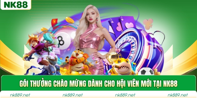 Gói thưởng chào mừng dành cho hội viên mới tại NK88