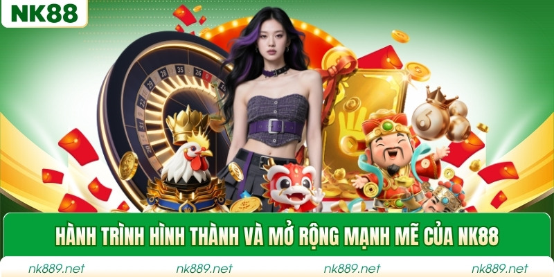 Hành trình hình thành và mở rộng mạnh mẽ của NK88
