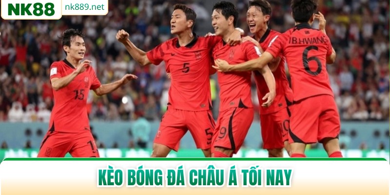 Kèo Bóng Đá Châu Á Tối Nay - Nhận Định Chuẩn Xác