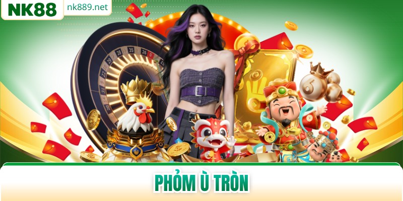 Phỏm Ù Tròn - Chiến Thuật Đánh Đâu Thắng Đó Cho Hội Viên