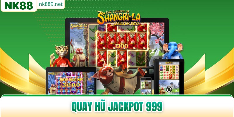 Quay Hũ Jackpot 999 - Lựa Chọn Không Thể Bỏ Qua 2026