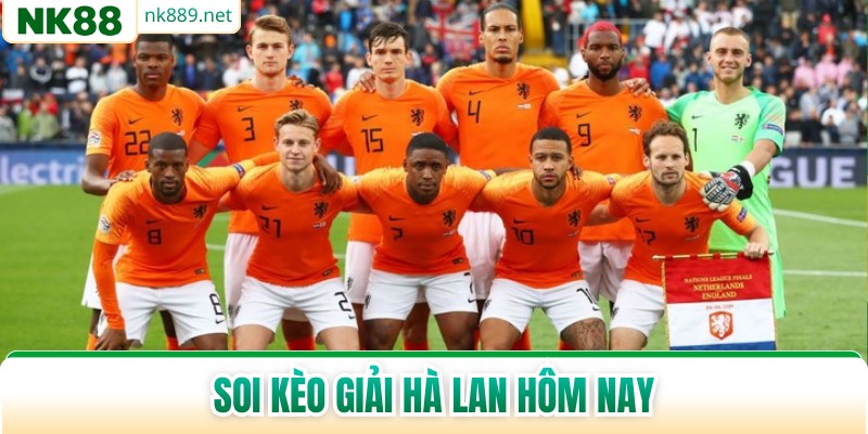 Soi Kèo Giải Hà Lan Hôm Nay - Phân Tích Chuyên Sâu