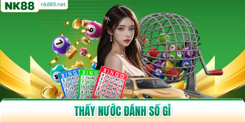 Thấy Nước Đánh Số Gì - Luận Giải Lô Đề Chi Tiết 2026