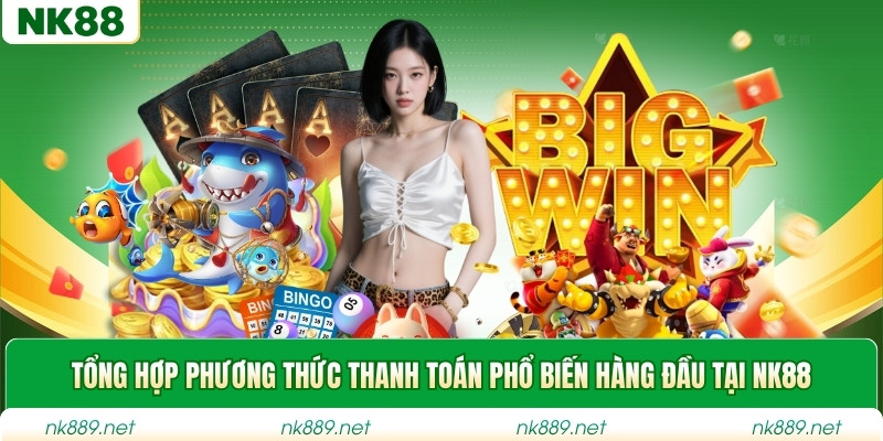 Tổng hợp phương thức thanh toán phổ biến hàng đầu tại NK88